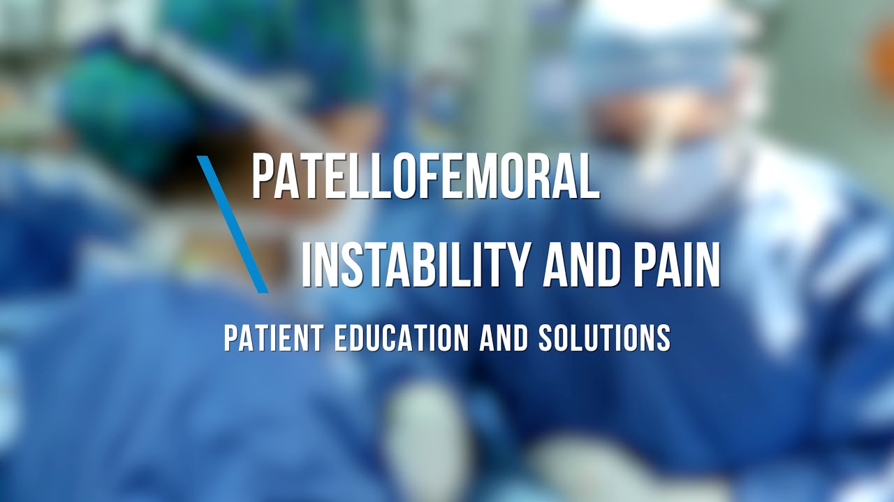 Patellofemoral (Kneecap) Instability and Pain - Patient Education and Solutions