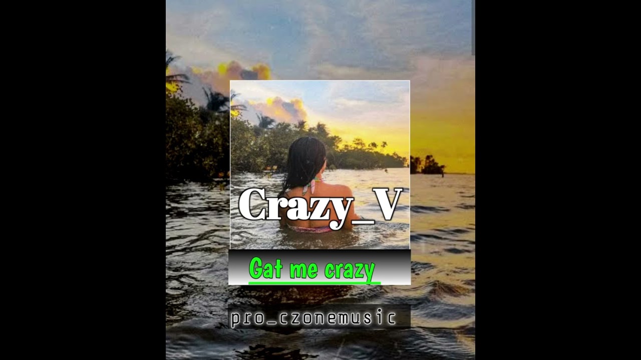 Gat me crazy_ [ Czonemusic]