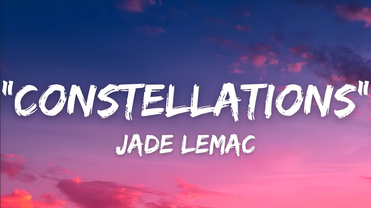 Jade LeMac - Constellations (Lyrics)