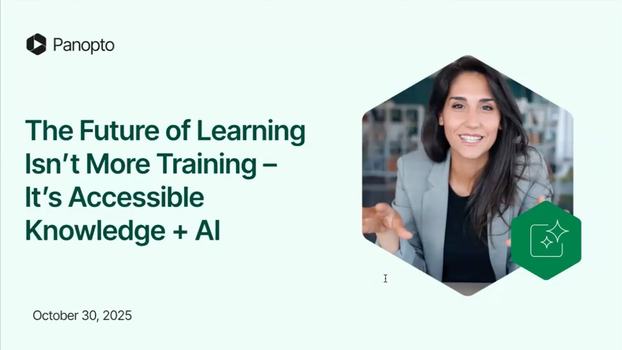 The Future of Learning Isn’t More Training — It’s Accessible Knowledge + AI | Panopto Webinar