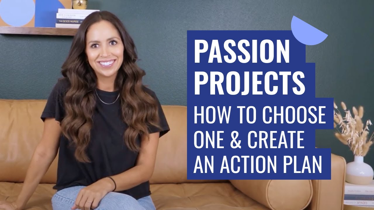 Passion Projects: How to Choose One and Create an Action Plan