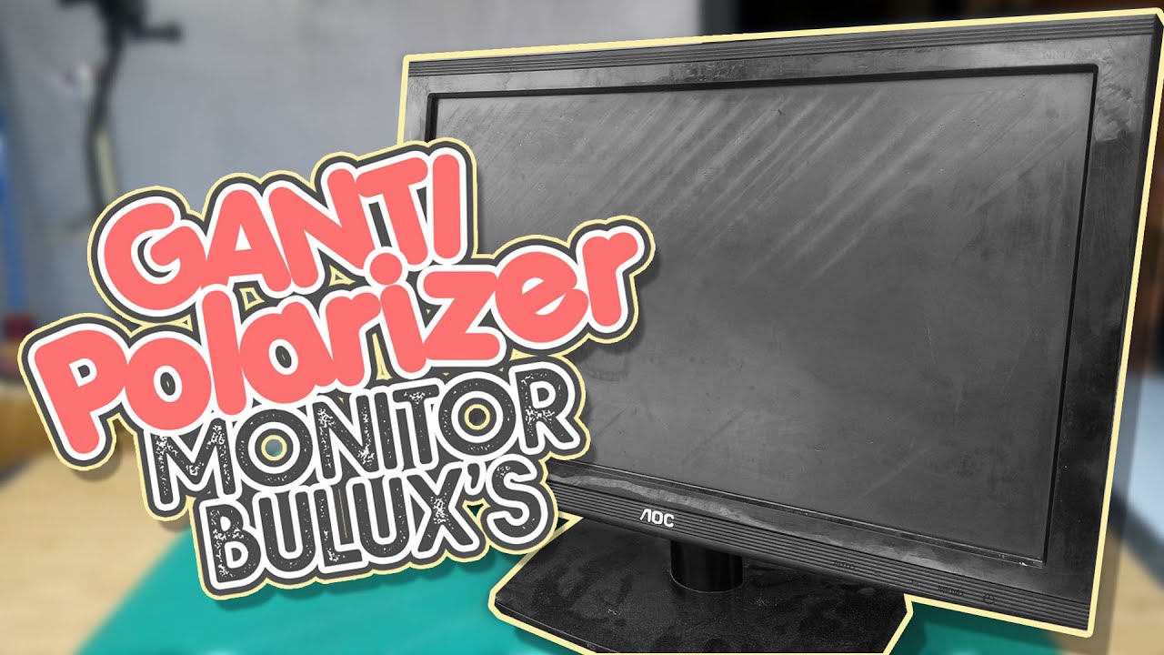 Mengganti Polarizer LCD Monitor