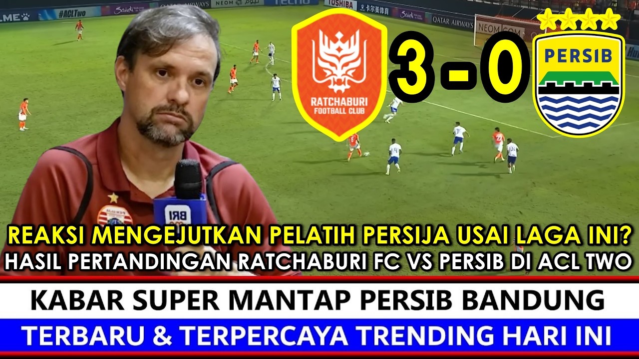 Kemenangan Berkelas ‼️ Hasil Ratchaburi Vs Persib~Reaksi Mengejutkan Pelatih Persija M Souza Really❓