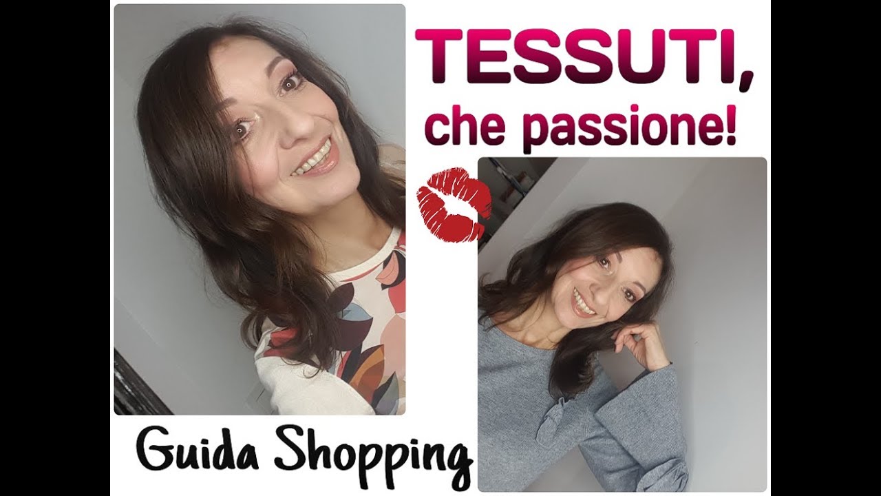 TESSUTI, che passione! Tutto quello che c'&egrave; da sapere! Guida Shopping