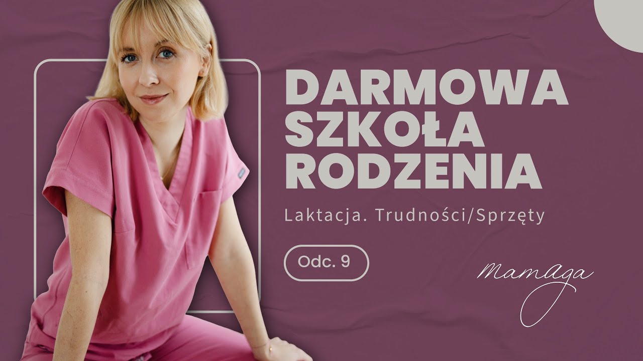 DARMOWA SZKOŁA RODZENIA ODC. 9 - Laktacja. Częste trudności i pomocne sprzęty