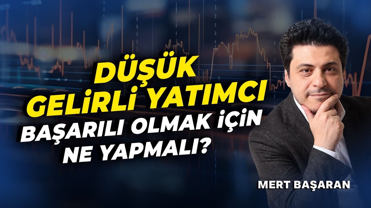 Düşük Gelirli Yatımcı Başarılı Olmak İçin Ne Yapmalı? | Mert Başaran