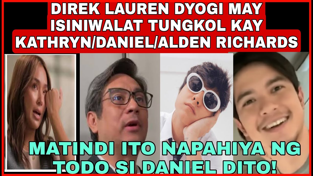 DIREK LAUREN DYOGI MAY ISINIWALAT TUNGKOL KAY KATHRYN BERNARDO|DANIEL PADILLA|ALDEN RICHARDS