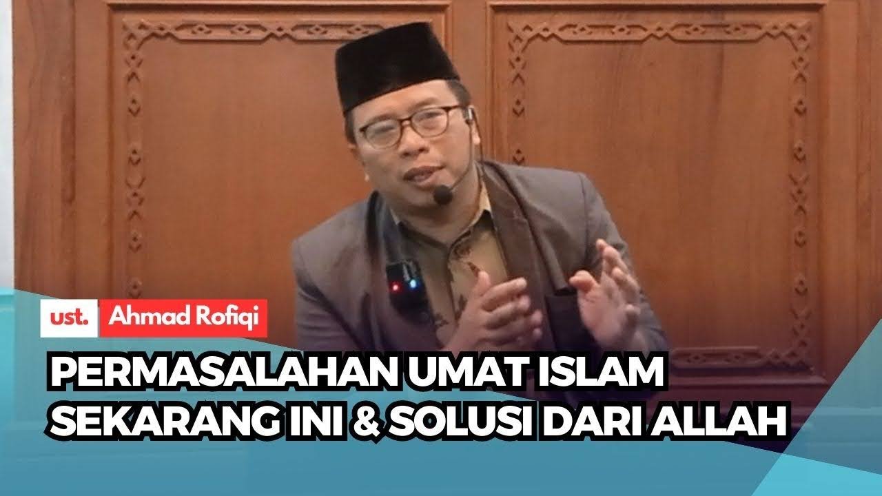 PERMASALAHAN UMAT ISLAM SEKARANG INI DAN SOLUSI DARI ALLAH ~ Ust. Ahmad Rofiqi