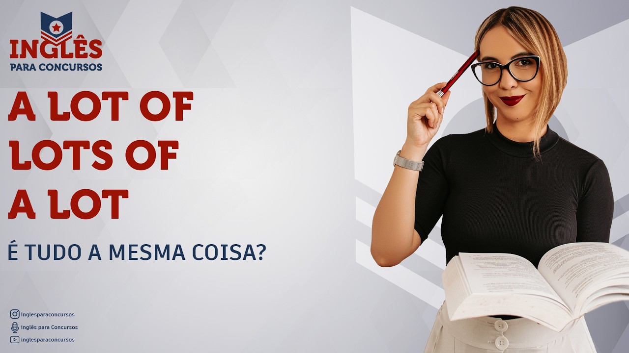 A LOT OF, LOTS OF, A LOT - É TUDO A MESMA COISA? | INGLÊS PARA CONCURSOS