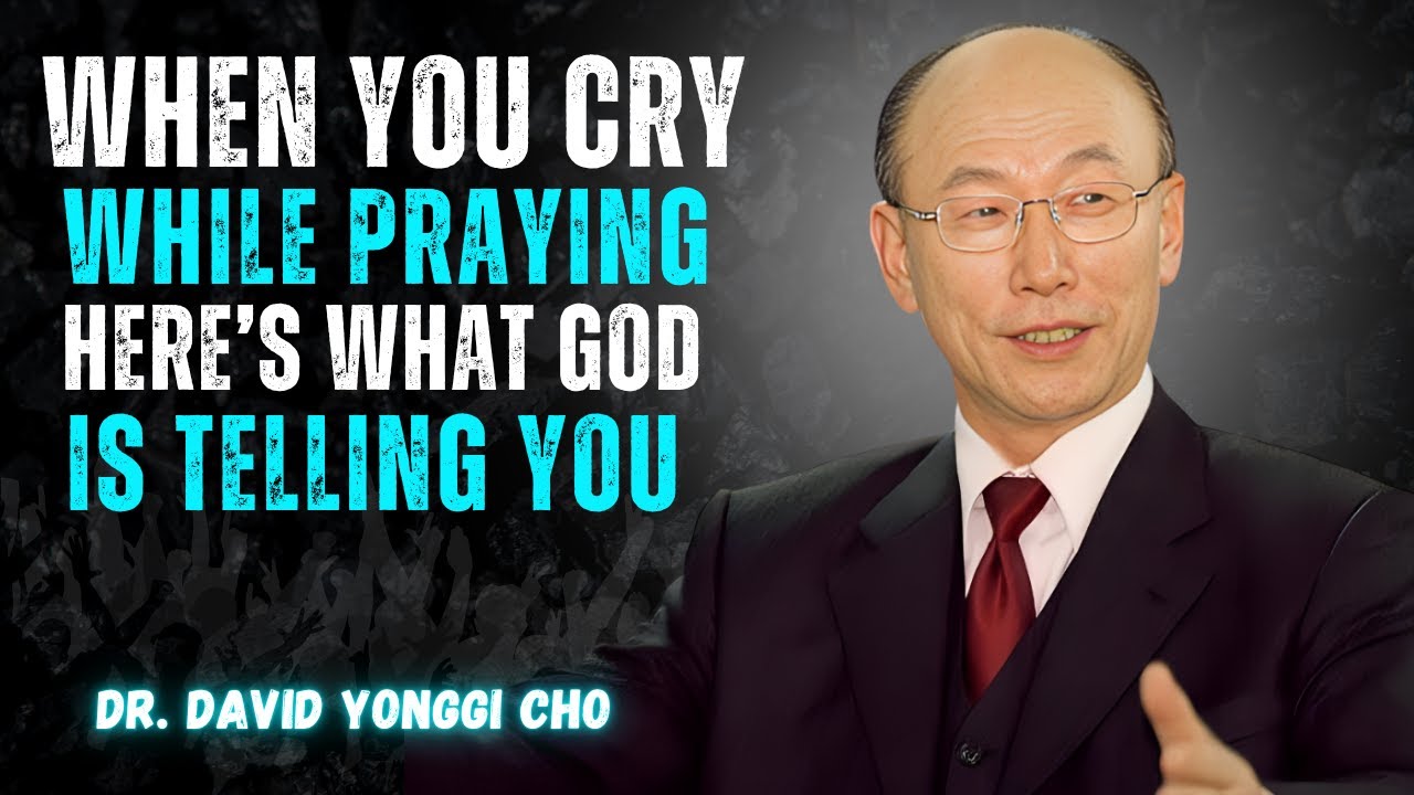 When You Cry While Praying — Here’s What God | Dr. DAVID YONGGI CHO