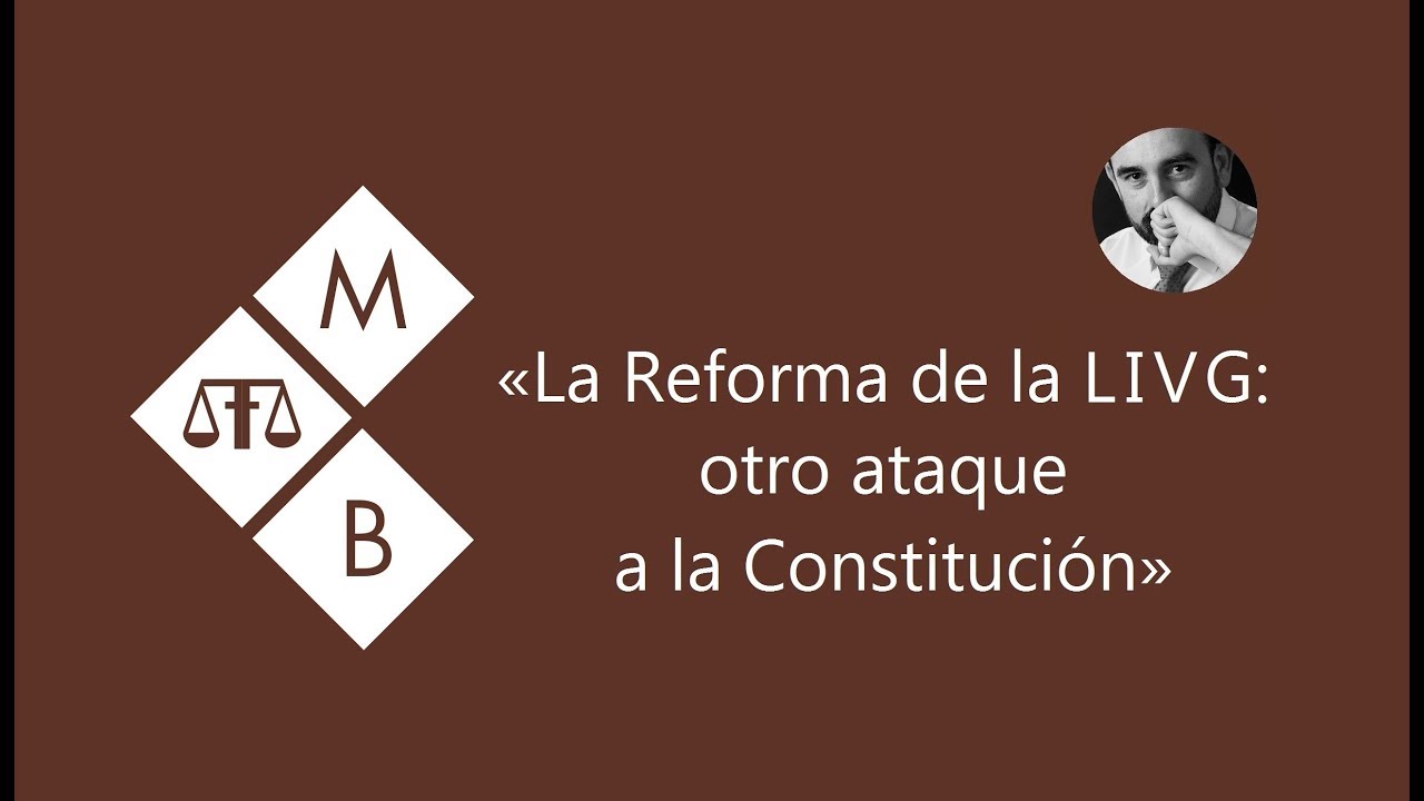LA REFORMA DE LA LIVG: OTRO ATAQUE A LA CONSTITUCIÓN