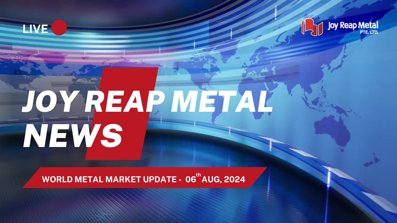 Metal market Breaking news on August 6, 2024 | JOY REAP NEWS