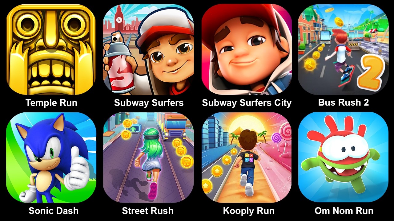 Temple Run,Subway Surf,Subway Surf City,Bus Rush2,Sonic Dash,Street Rush,Kooply Run,Om Nom Run