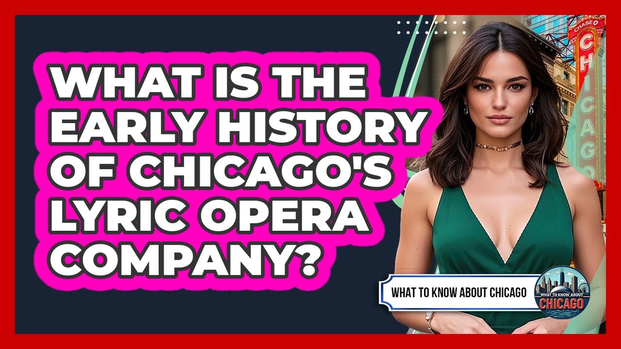 What Is The Early History Of Chicago's Lyric Opera Company? - What To Know About Chicago