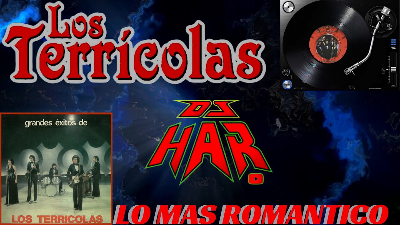 LOS TERRICOLAS SUS MEJORES 6 EXITOS DE TODOS LOS TIEMPOS PARA LLORAR REIR Y RECORDAR DJ HAR