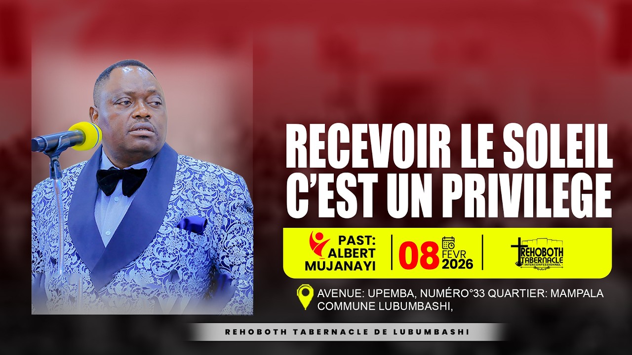 DIM 08-02-2026 | RECEVOIR LE SOLEIL C’EST UN PRIVILEGE I PASTEUR : Albert MUJANAYI