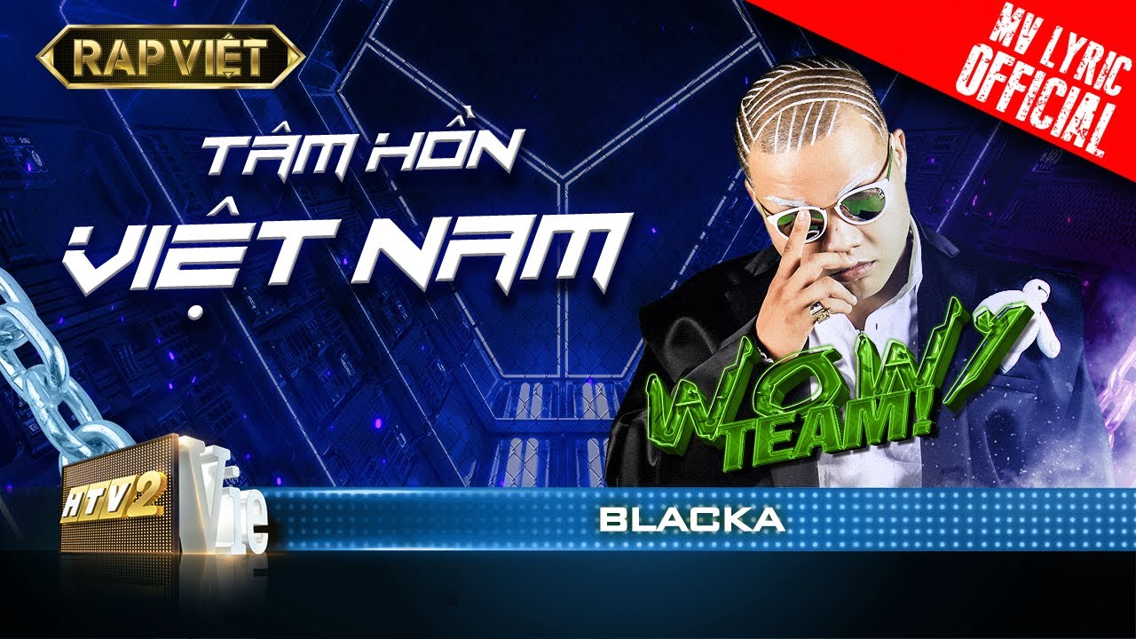 Blacka - T&acirc;m Hồn Việt Nam - Team Wowy | Rap Việt - M&ugrave;a 2 [MV Lyrics]