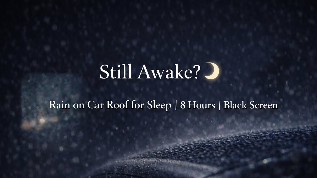 Still Awake? 🌙 | Rain on Car Roof for Sleep | 8 Hours | Black Screen
