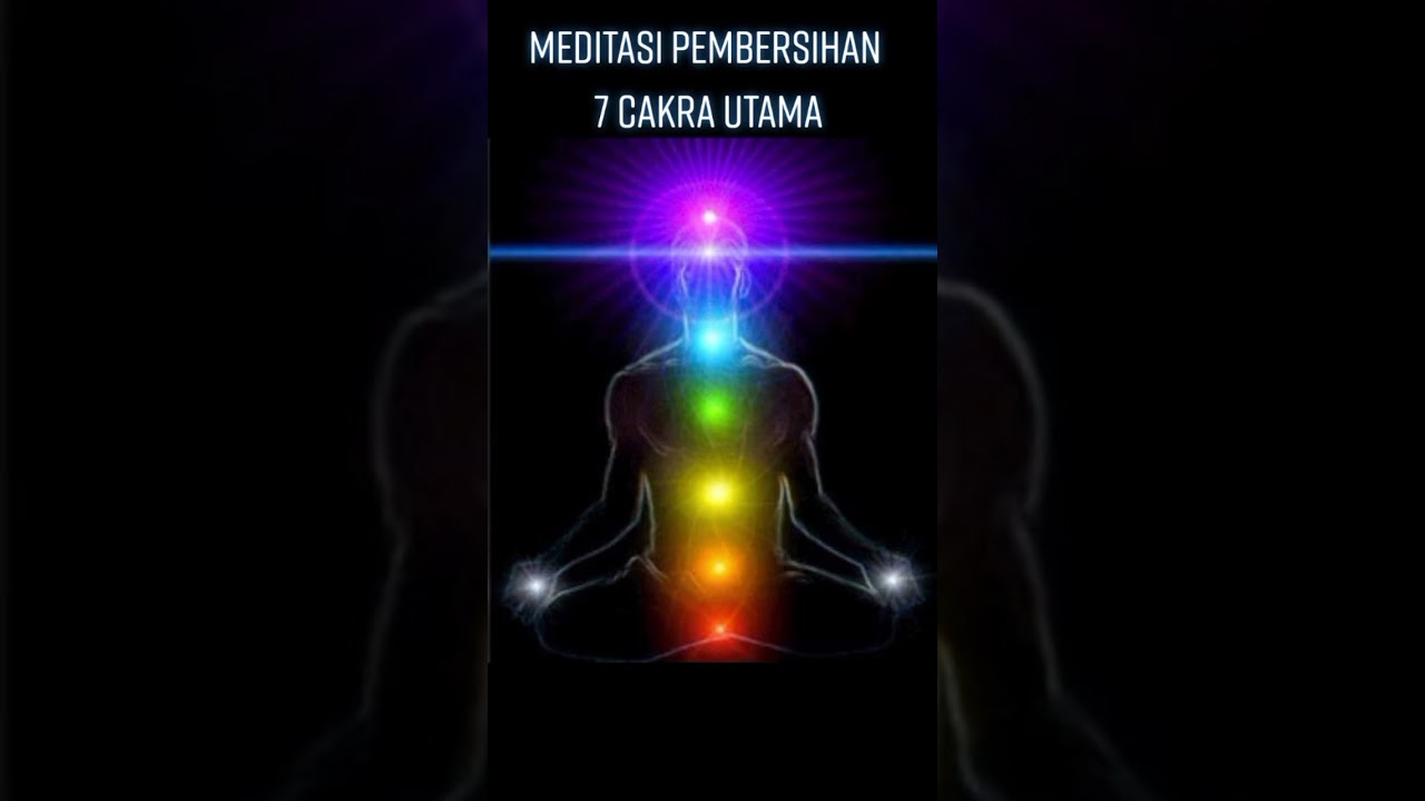 Meditasi Pembersihan 7 Cakra Utama 