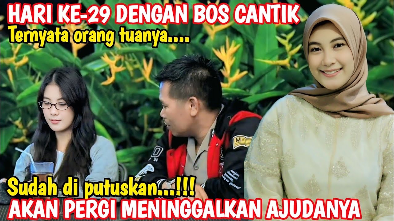 HARI KE-29 DENGAN BOS CANTIK LANGSUNG MEMUTUSKAN DAN AKAN PERGI MENINGGALKAN AJUDANNYA..😭😭