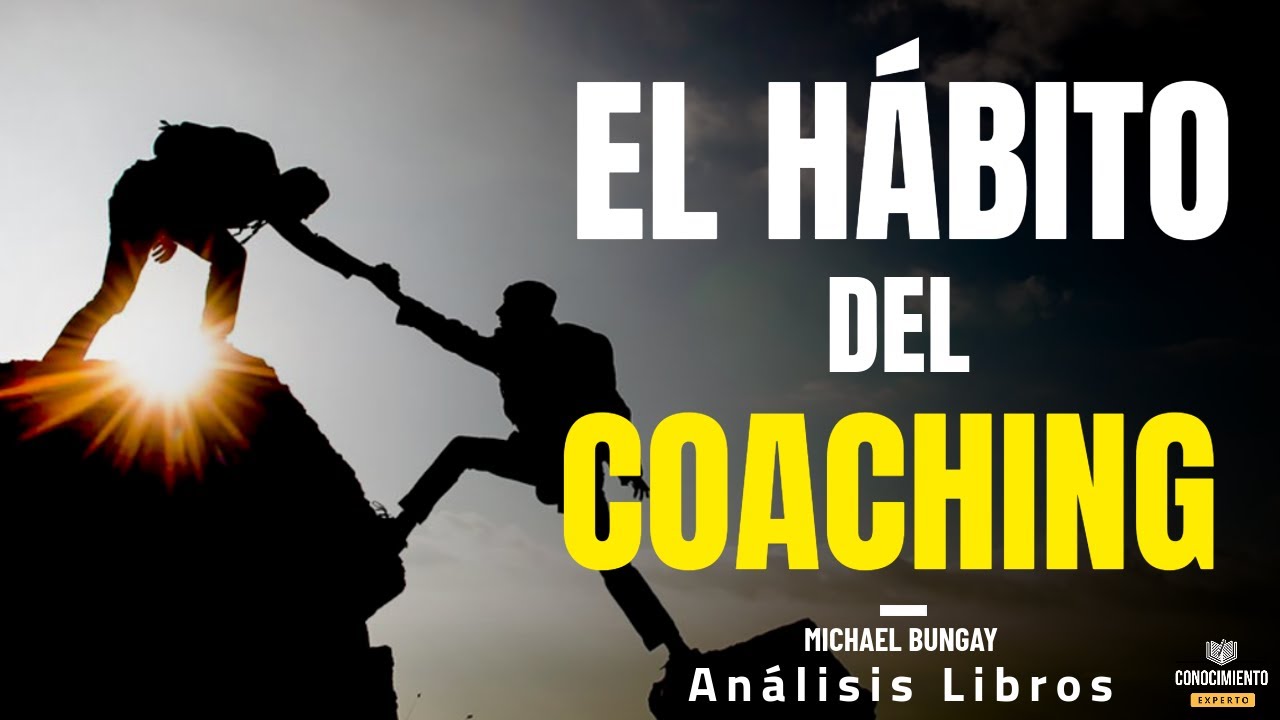 EL HABITO DEL COACHING (Enfoque El Poder de los Habitos en Liderazgo) Resumen de Libros Recomendados