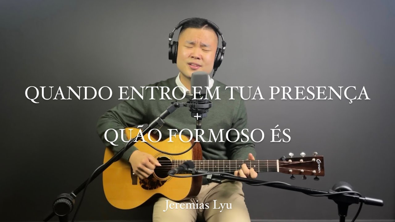 Quando entro em tua presença + Quão formoso és | Jeremias Lyu