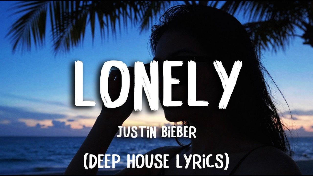 Justin Bieber - Lonely (Deep House Lyrics)