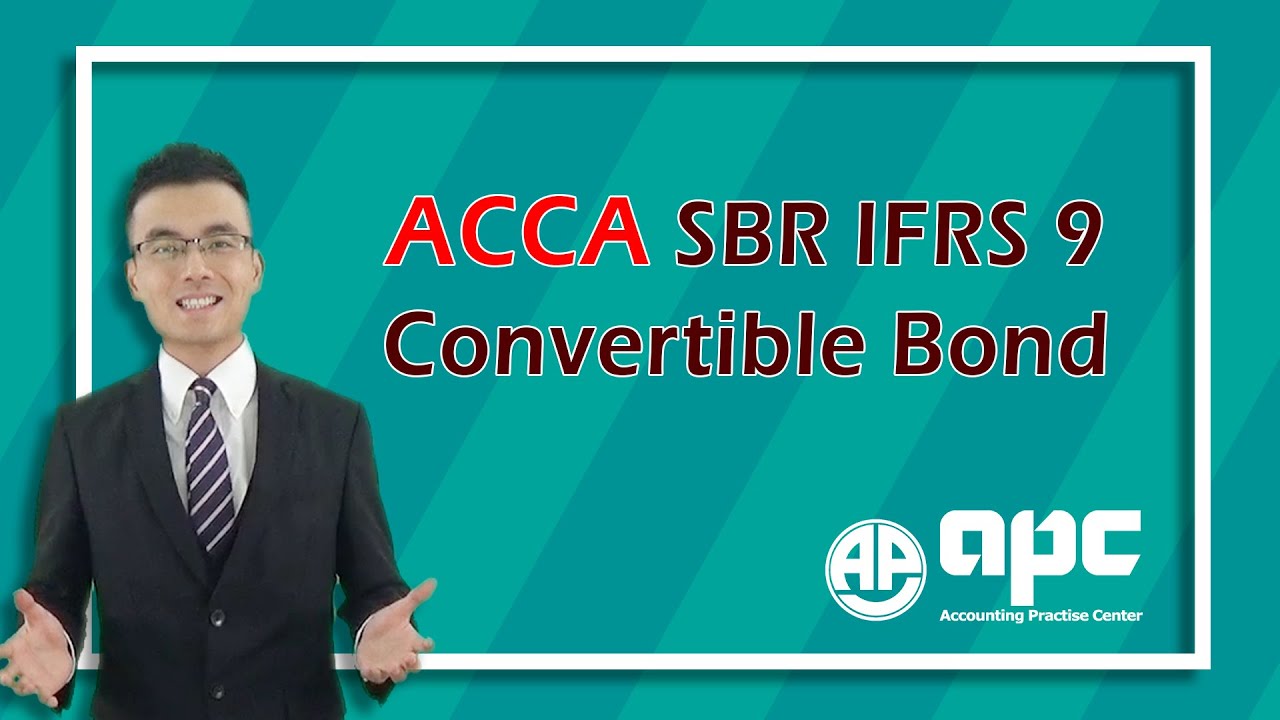 Understand Convertible Bond Accounting Treatment in ACCA Strategic Business Reporting SBR IFRS 9