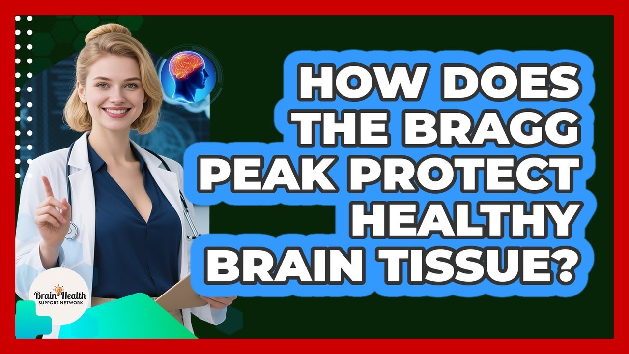 How Does The Bragg Peak Protect Healthy Brain Tissue? - Brain Health Support Network
