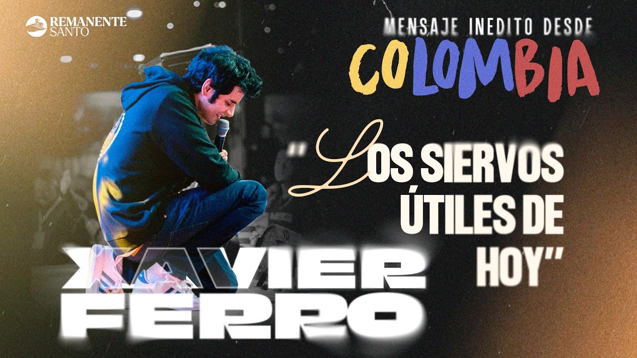 “LOS SIERVOS ÚTILES DE HOY” - Pastor Xavier Ferro - Desde Colombia 