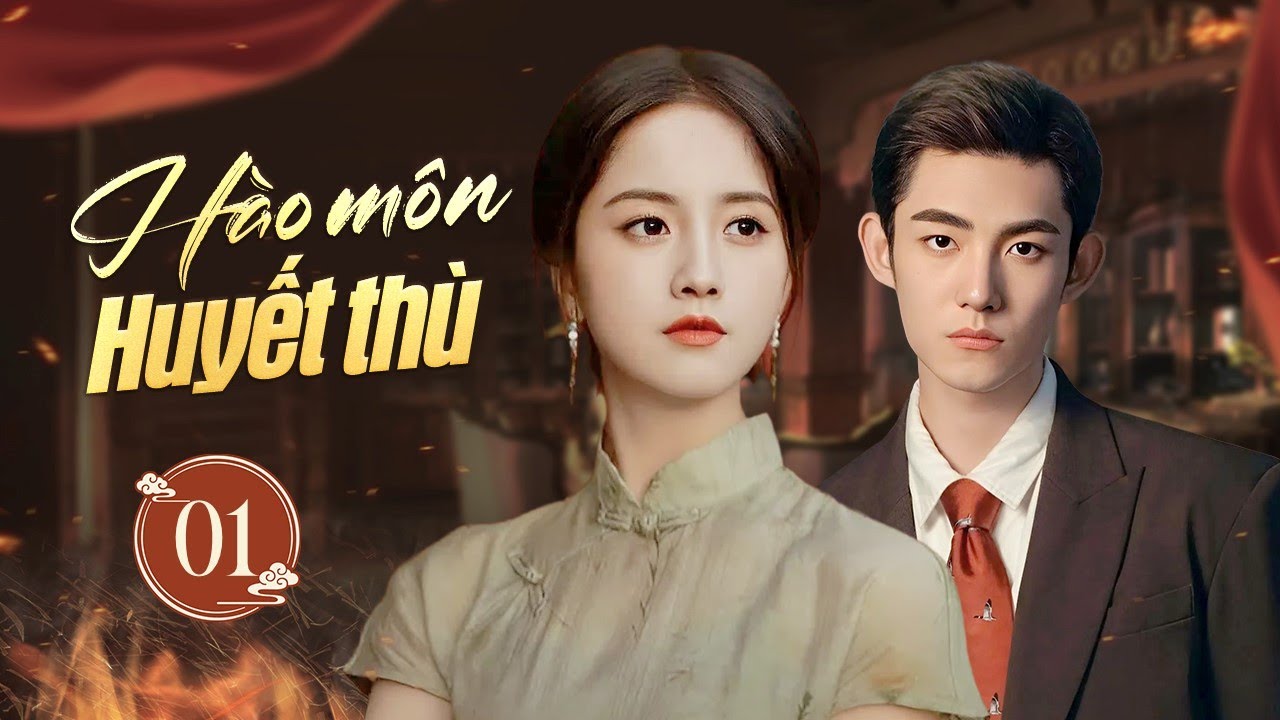 HÀO MÔN HUYẾT THÙ - Tập 01 | Thiên Kim Sa Cơ Tiếp Cận Thiếu Gia Quyền Thế Để Trả Thù Và Cái Kết