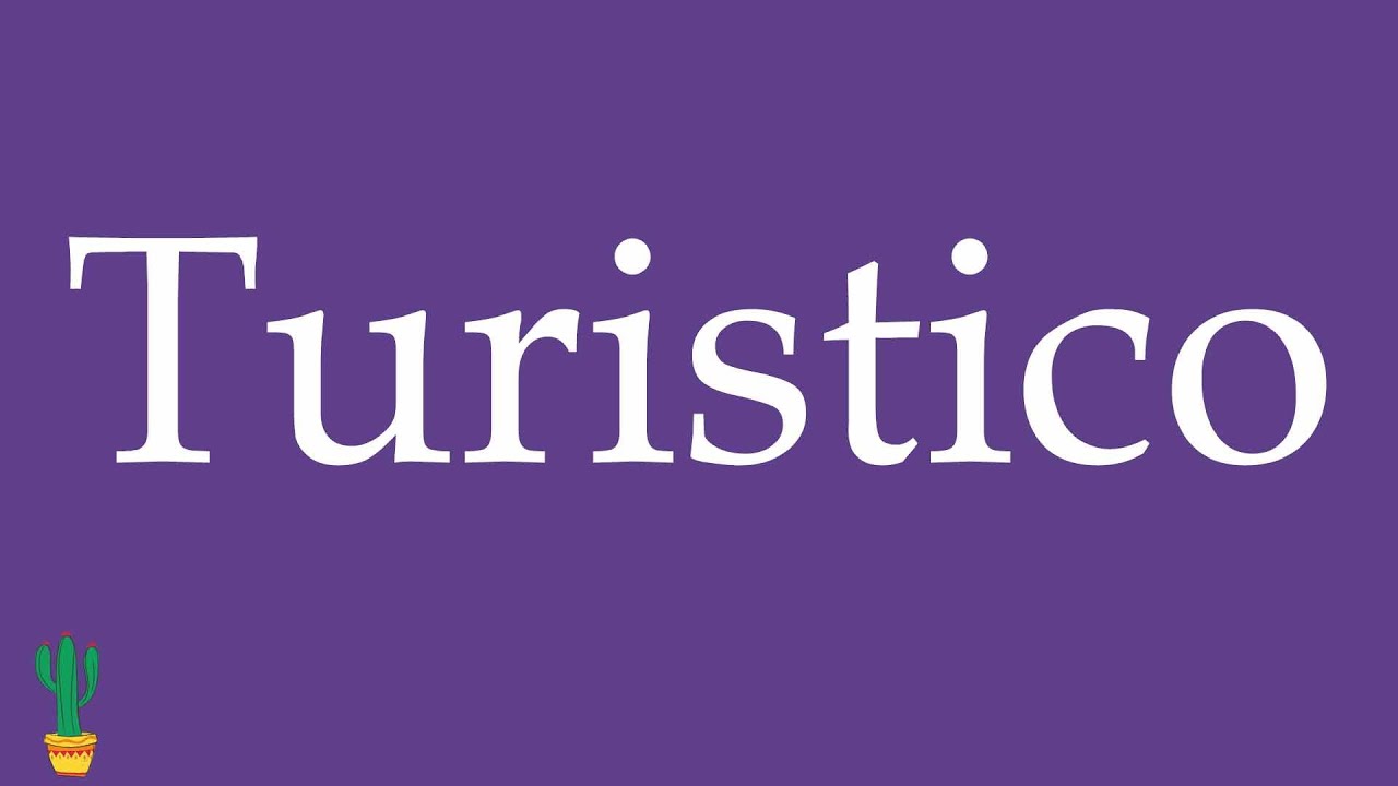 How to Pronounce ''Turistico'' (Touristic) Correctly in Spanish 🇲🇽