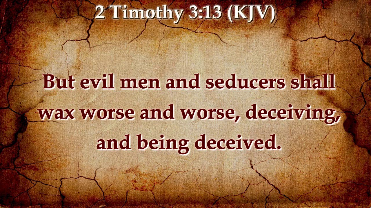 Seducers are waxing worse and worse in these evil times.
