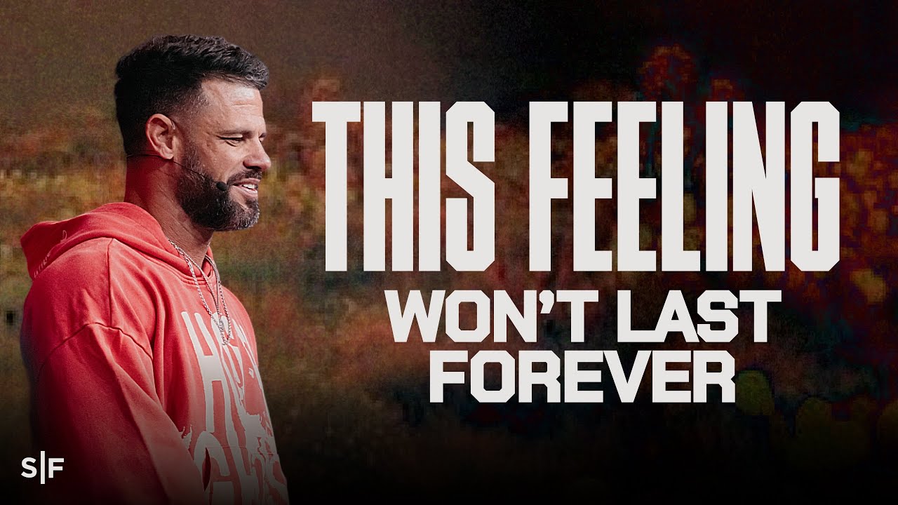 This Feeling Won&rsquo;t Last Forever  | Steven Furtick