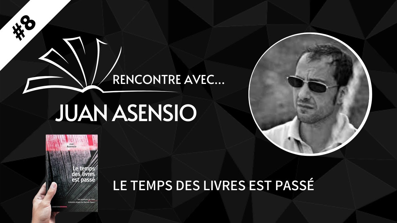 RENCONTRE AVEC... #8 Juan Asensio - Le temps des livres est passé