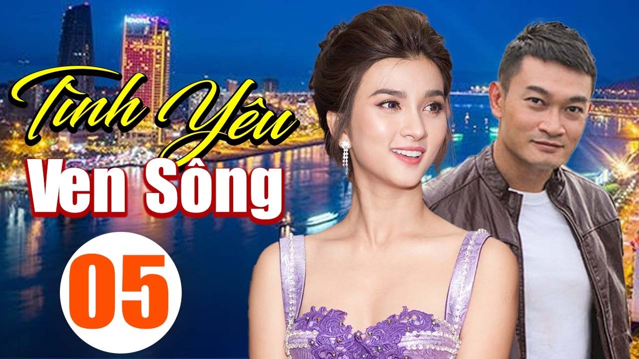 Phim Việt Nam Mới 2026 | Tình Yêu Ven Sông - Tập 05 | Trương Minh Quốc Thái, Kim Tuyến