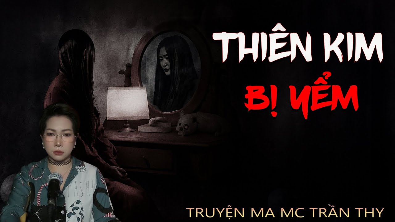 THI&Ecirc;N KIM BỊ YỂM | B&Iacute; ẨN SAU BỨC M&Agrave;N LỤA - TRUYỆN MA TRẦN THY KỂ