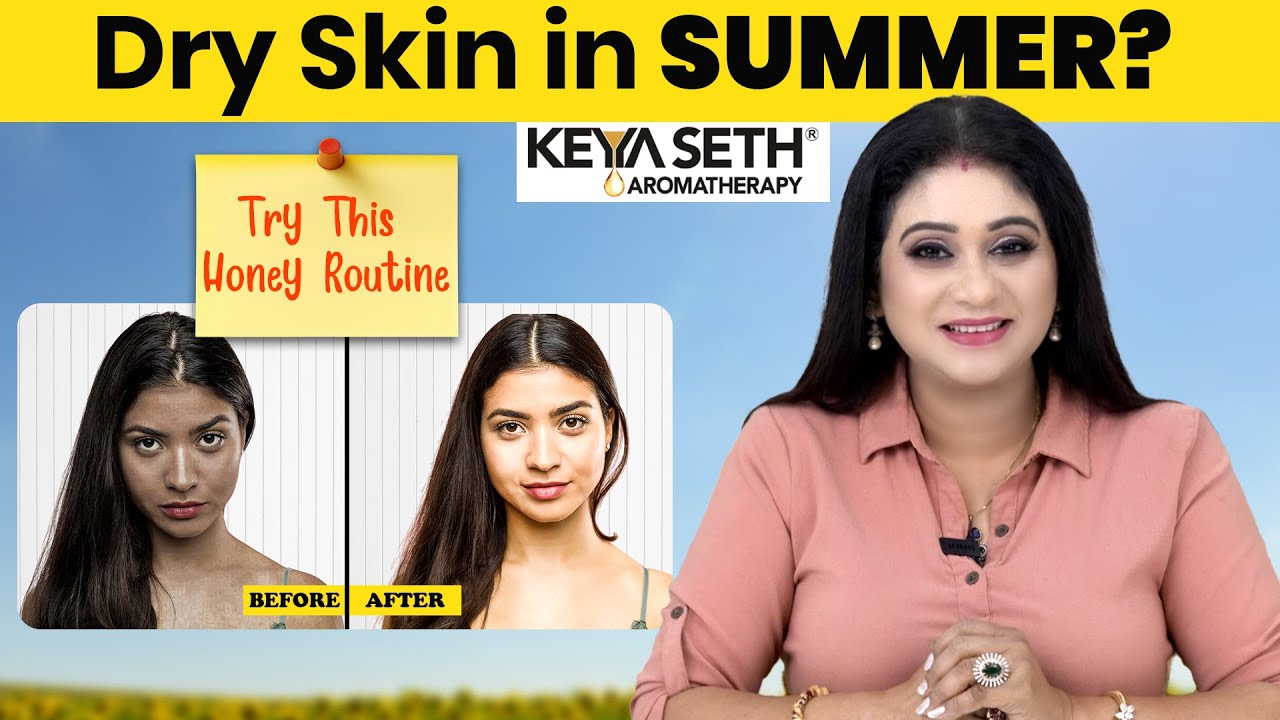 Dry Skin in Summer? Try This Honey-Based Skincare Routine by Keya Seth
