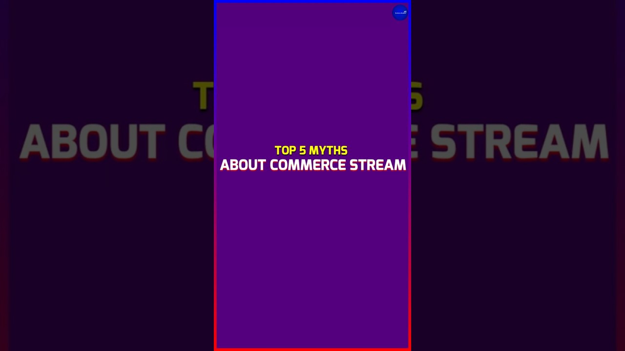 Top 5 Myths About Commerce Stream || Future of Commerce of Stream || #commercestream #commerce