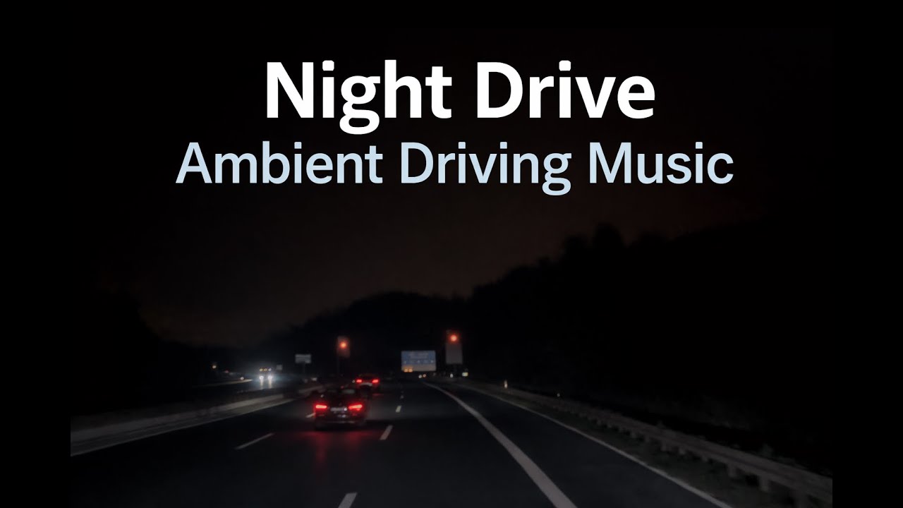 Ambient Driving Music • Focus • Relax • Night Drive