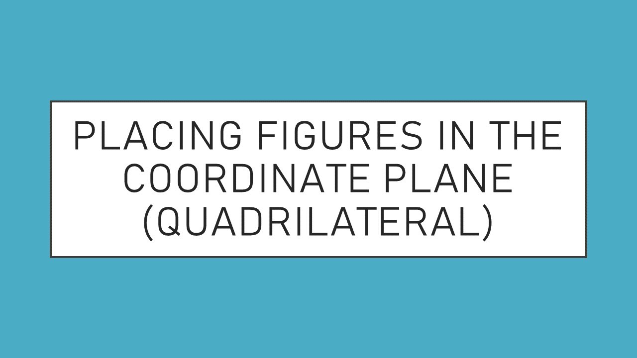 Placing Figures in the Coordinate Plane Quadrilaterals