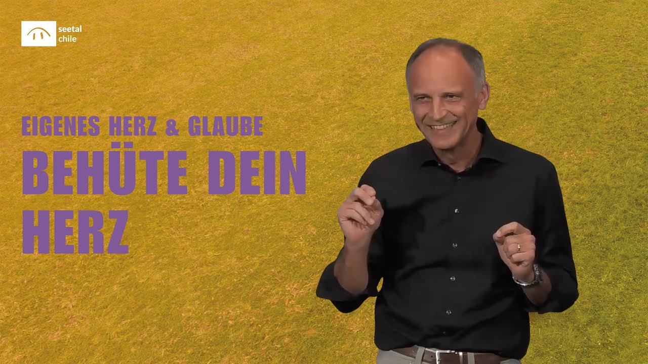 Eigenes Herz & Glaube | Behüte dein Herz | Matthias Altwegg | seetal chile