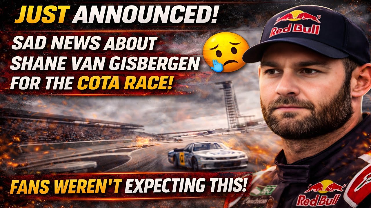 JUST ANNOUNCED! SAD NEWS ABOUT SHANE VAN GISBERGEN FOR THE COTA RACE! FANS WEREN'T EXPECTING THIS!