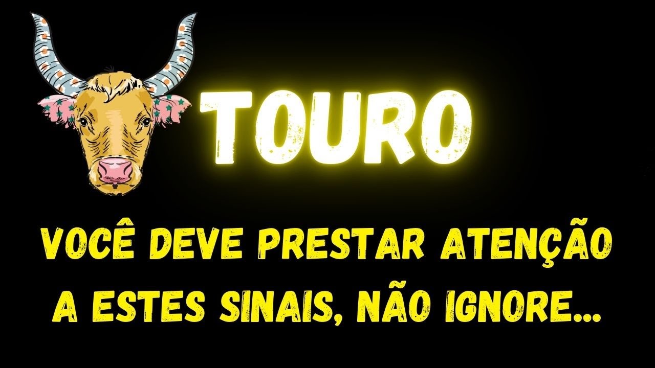 ♉️TOURO🤔VOCÊ DEVE PRESTAR ATENÇÃO A ESTES SINAIS, NÃO IGNORE...