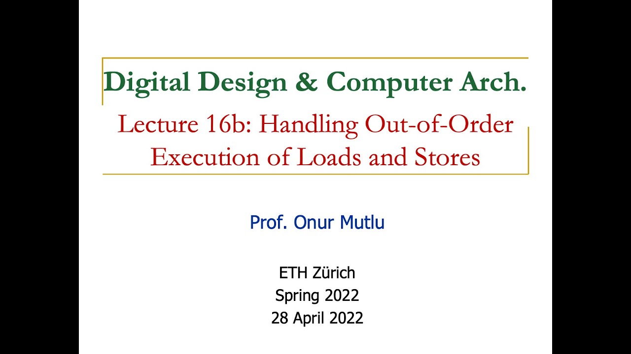 Digital Design & Comp. Arch. - Lecture 16b: Load-Store Handling in Out-of-Order Execution (S'22)