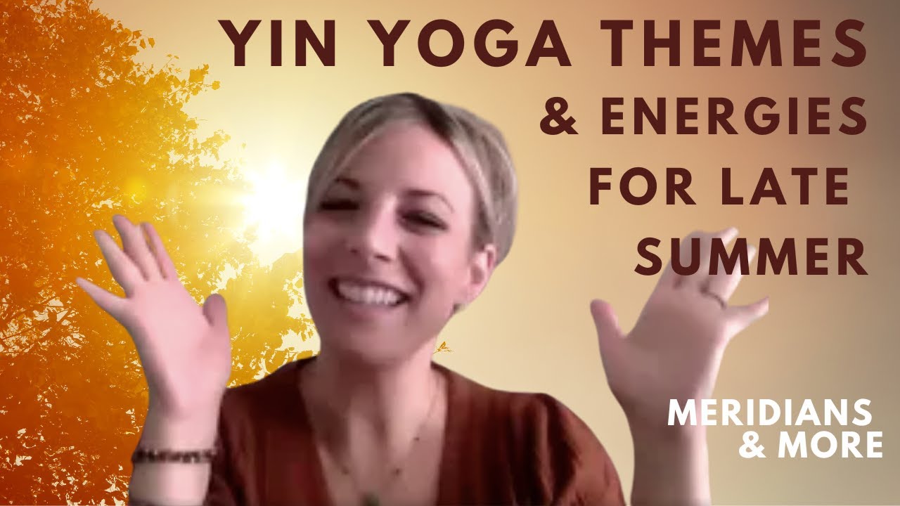 Yin Yoga Themes for Late Summer: Traditional Chinese Medicine, Ayurveda, & Astrology