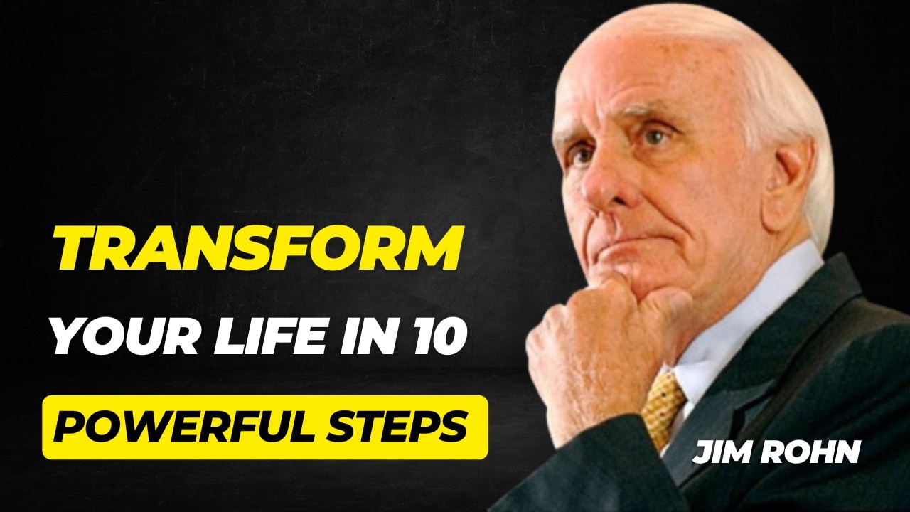 Transform Your Life in 10 Powerful Steps – Jim Rohn Motivation