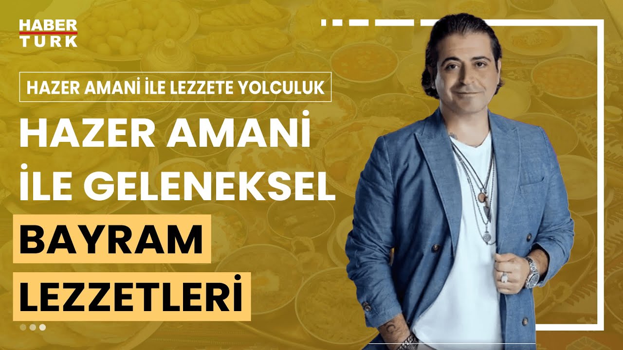Hazer Amani ile geleneksel bayram mutfağı | Hazer Amani ile Lezzete Yolculuk - 15 Haziran 2024