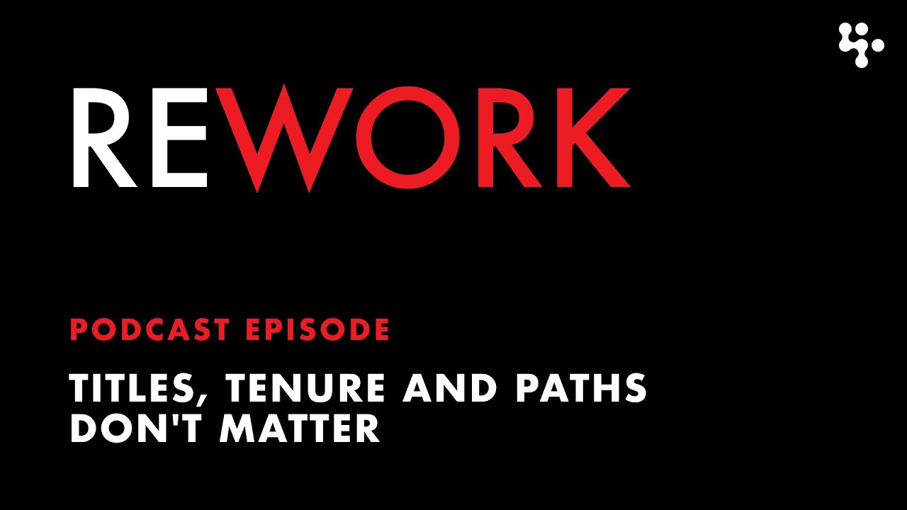 Titles, tenure, and paths don't matter &ndash; REWORK