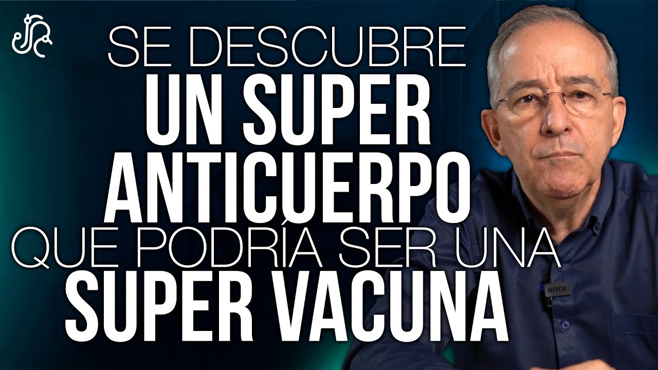 Este Anticuerpo Podría Ser Una Súper Vacuna  - Oswaldo Restrepo RSC